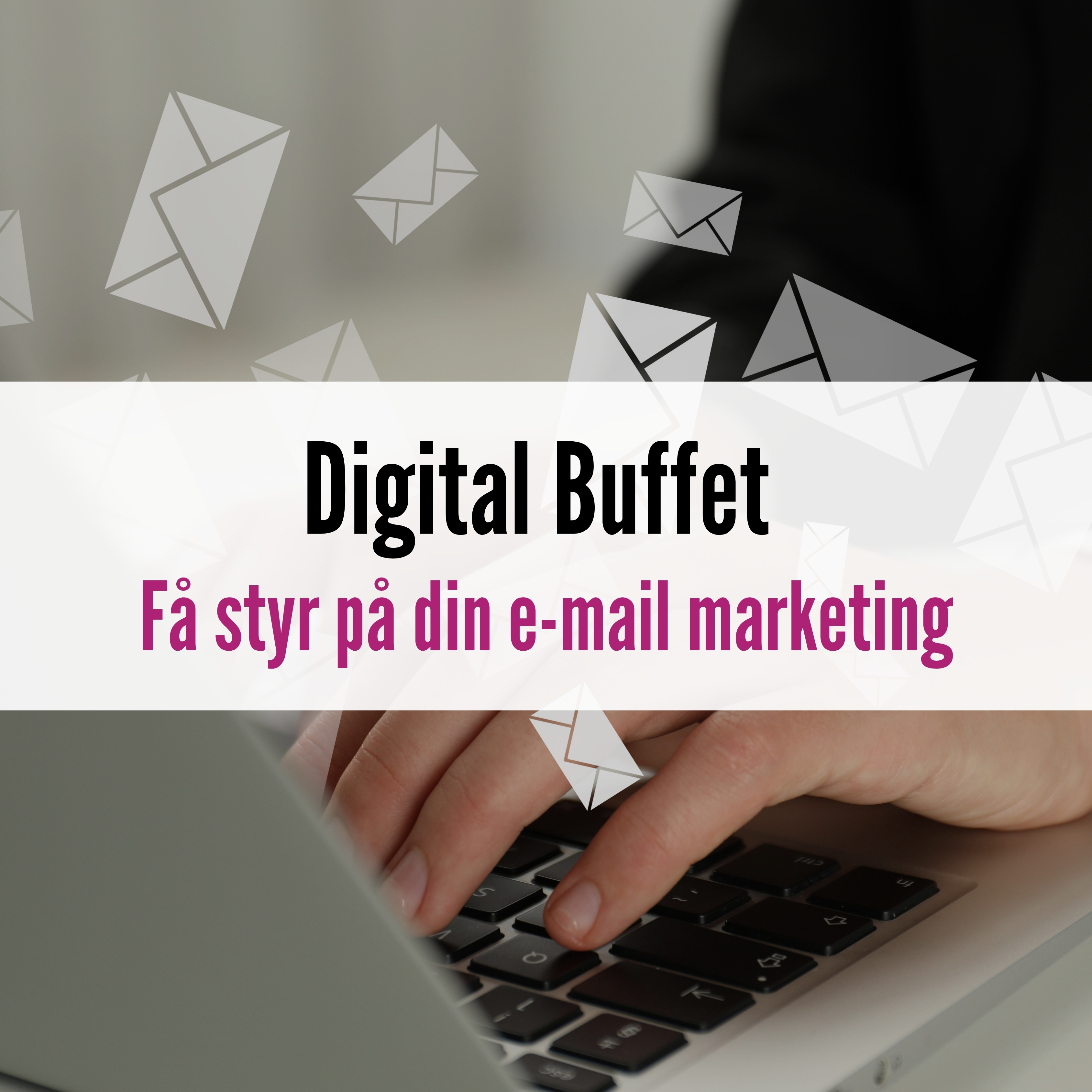 Digital Buffet: Få styr på din e-mail marketing
